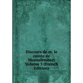 

Книга Discours de m. le comte de Montalembert Volume 3 (French Edition)