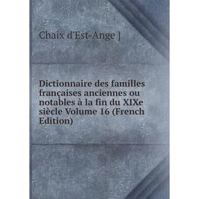 

Книга Dictionnaire des familles françaises anciennes ou notables à la fin du XIXe siècle Volume 16 (French Edition)