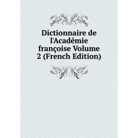 

Книга Dictionnaire de l'Académie françoise Volume 2 (French Edition)