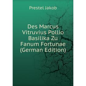 

Книга Des Marcus Vitruvius Pollio Basilika Zu Fanum Fortunae (German Edition)
