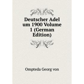 

Книга Deutscher Adel um 1900 Volume 1 (German Edition)