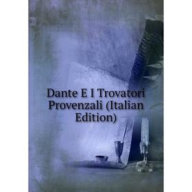 

Книга Dante E I Trovatori Provenzali (Italian Edition)