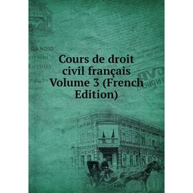 

Книга Cours de droit civil français Volume 3 (French Edition)