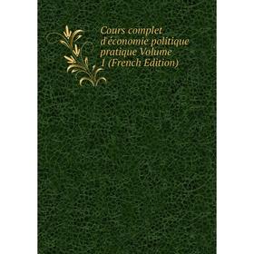 

Книга Cours complet d'économie politique pratique Volume 1 (French Edition)