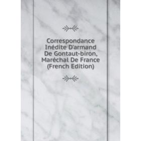 

Книга Correspondance Inédite D'armand De Gontaut-biron, Maréchal De France (French Edition)