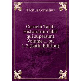 

Книга Cornelii Taciti Historiarum libri qui supersunt Volume 1, pt. 1-2 (Latin Edition)