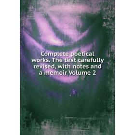 

Книга Complete poetical works. The text carefully revised, with notes and a memoir Volume 2