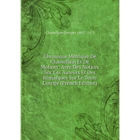 

Книга Chronique Métrique De Chastellain Et De Molinet: Avec Des Notices Sur Ces Auteurs Et Des Remarques Sur Le Texte Corrigé (French Edition)