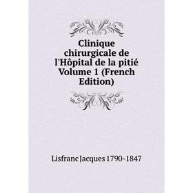 

Книга Clinique chirurgicale de l'Hôpital de la pitié Volume 1 (French Edition)