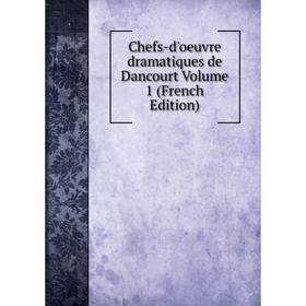 

Книга Chefs-d'oeuvre dramatiques de Dancourt Volume 1 (French Edition)