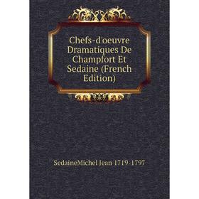 

Книга Chefs-d'oeuvre Dramatiques De Champfort Et Sedaine (French Edition)