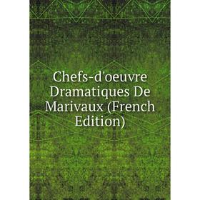 

Книга Chefs-d'oeuvre Dramatiques De Marivaux (French Edition)