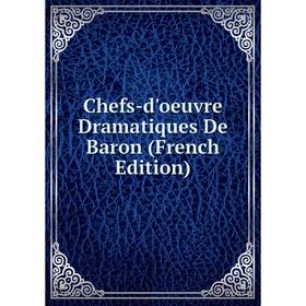 

Книга Chefs-d'oeuvre Dramatiques De Baron (French Edition)