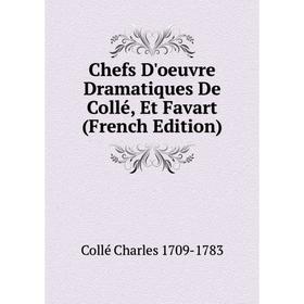 

Книга Chefs D'oeuvre Dramatiques De Collé, Et Favart (French Edition)