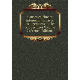 

Книга Causes célèbre et intéressantes, avec les jugements qui les ont décidées Volume 2 (French Edition)