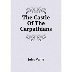 

Книга The Castle Of The Carpathians