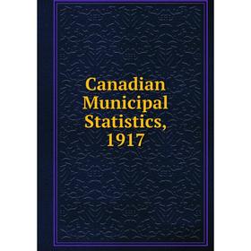 

Книга Canadian Municipal Statistics, 1917