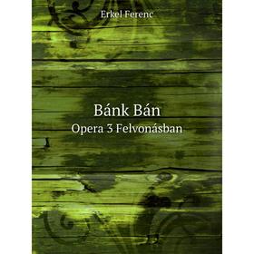 

Книга Bánk Bán Opera 3 Felvonásban