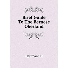 

Книга Brief Guide To The Bernese Oberland