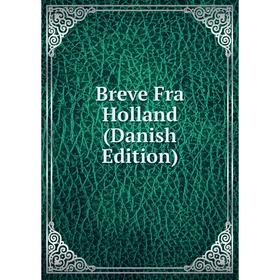 

Книга Breve Fra Holland (Danish Edition)