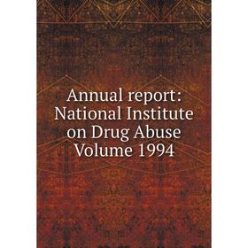 

Книга Annual report: National Institute on Drug Abuse Volume 1994