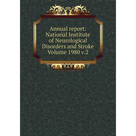 

Книга Annual report: National Institute of Neurological Disorders and Stroke Volume 1980 v.2