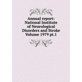 

Книга Annual report: National Institute of Neurological Disorders and Stroke Volume 1979 pt.1