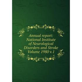 

Книга Annual report: National Institute of Neurological Disorders and Stroke Volume 1980 v.1