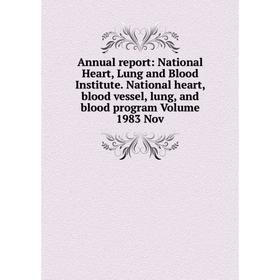 

Книга Annual report: National Heart, Lung and Blood Institute. National heart, blood vessel, lung, and blood program Volume 1983 Nov