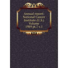 

Книга Annual report: National Cancer Institute (U.S.) Volume 1989 pt.7 v.1