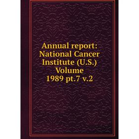 

Книга Annual report: National Cancer Institute (U.S.) Volume 1989 pt.7 v.2