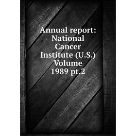 

Книга Annual report: National Cancer Institute (U.S.) Volume 1989 pt.2