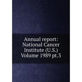 

Книга Annual report: National Cancer Institute (U.S.) Volume 1989 pt.3