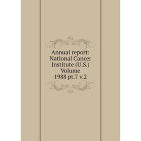

Книга Annual report: National Cancer Institute (U.S.) Volume 1988 pt.7 v.2