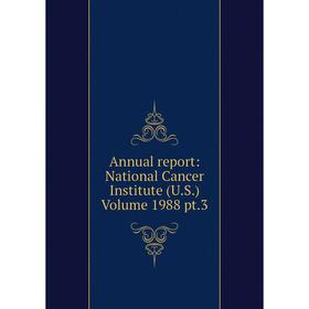 

Книга Annual report: National Cancer Institute (U.S.) Volume 1988 pt.3