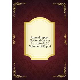 

Книга Annual report: National Cancer Institute (U.S.) Volume 1986 pt.4
