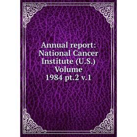 

Книга Annual report: National Cancer Institute (U.S.) Volume 1984 pt.2 v.1
