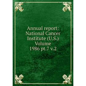 

Книга Annual report: National Cancer Institute (U.S.) Volume 1986 pt.7 v.2