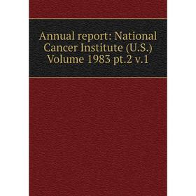 

Книга Annual report: National Cancer Institute (U.S.) Volume 1983 pt.2 v.1