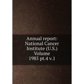 

Книга Annual report: National Cancer Institute (U.S.) Volume 1985 pt.4 v.1