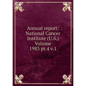 

Книга Annual report: National Cancer Institute (U.S.) Volume 1983 pt.4 v.1