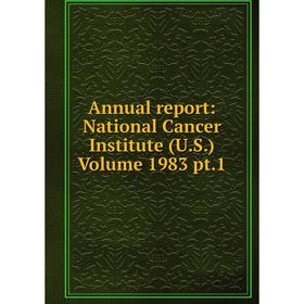 

Книга Annual report: National Cancer Institute (U.S.) Volume 1983 pt.1