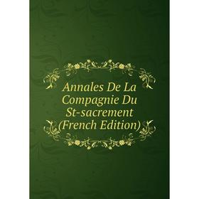 

Книга Annales De La Compagnie Du St-sacrement (French Edition)