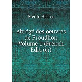 

Книга Abrégé des oeuvres de Proudhon Volume 1 (French Edition)