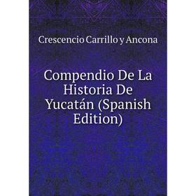 

Книга Compendio De La Historia De Yucatán (Spanish Edition)