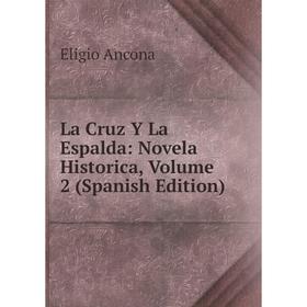 

Книга La Cruz Y La Espalda: Novela Historica, Volume 2