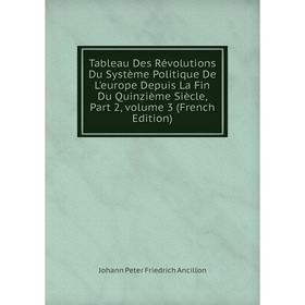 

Книга Tableau Des Révolutions Du Système Politique De L'europe Depuis La Fin Du Quinzième Siècle, Part 2, volume 3 (French Edition)