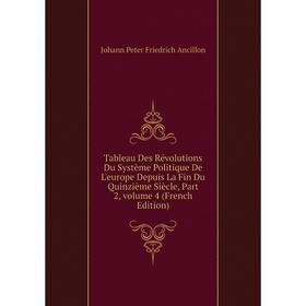 

Книга Tableau Des Révolutions Du Système Politique De L'europe Depuis La Fin Du Quinzième Siècle, Part 2, volume 4 (French Edition)