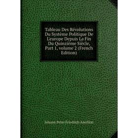 

Книга Tableau Des Révolutions Du Système Politique De L'europe Depuis La Fin Du Quinzième Siècle, Part 1, volume 2 (French Edition)