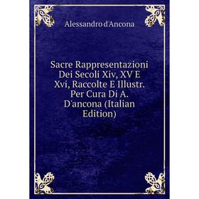 

Книга Sacre Rappresentazioni Dei Secoli Xiv, XV E Xvi, Raccolte E Illustr. Per Cura Di A. D'ancona (Italian Edition)
